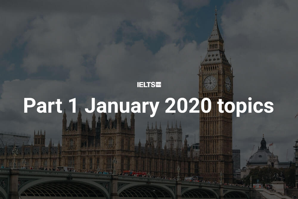 IELTS Speaking part 1 January 2020 topics