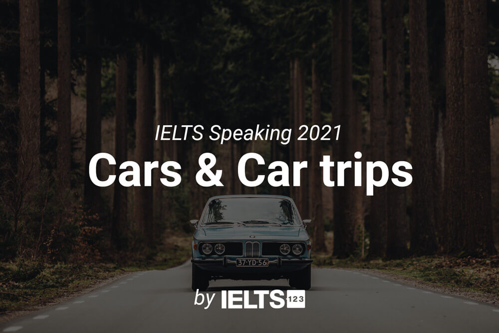 Cars Car trips IELTS Speaking Part 1 topic 2021 September to